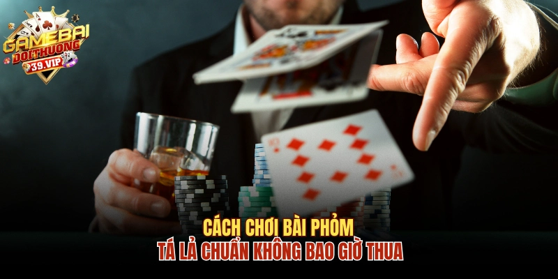 Cách Chơi Bài Phỏm Tá Lả Chuẩn Không Bao Giờ Thua 1 Bài Phỏm - Tá lả