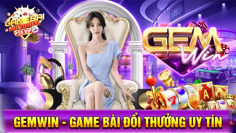 Gemwin - Game bài đổi thưởng phú quý tài lộc uy tín 2025 7 Game bài đổi thưởng Gemwin uy tín số 1