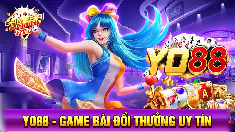 Yo88: Game bài đổi thưởng uy tín giải trí cực đỉnh 8 Game bài đổi thưởng Yo88 uy tín số 1