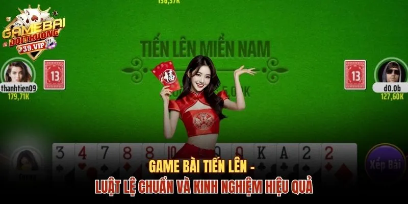 Luật Lệ Chuẩn Game Bài Tiến Lên Và Kinh Nghiệm Chơi Hay 11 game bài Tiến Lên