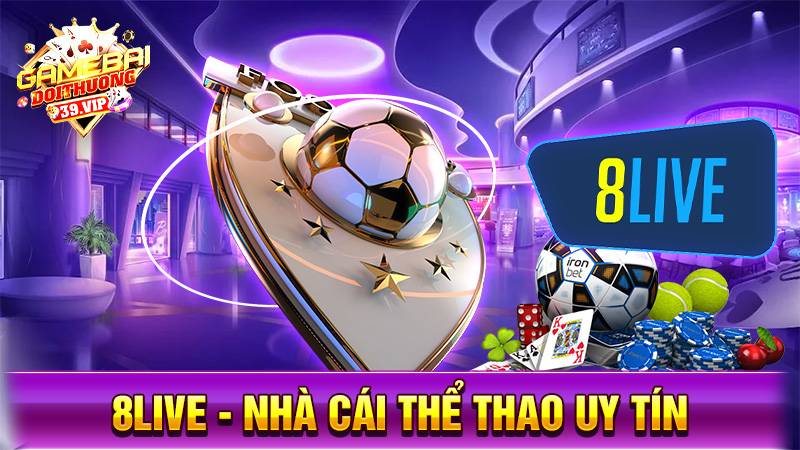 8live - Nhà cái cá độ bóng đá uy tín hàng đầu Việt Nam 2 Nhà cái uy tín 8live