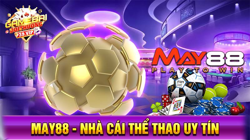 May88: Nhà cái uy tín thể thao số 1 - Chơi là thắng 11 Nhà cái uy tín May88