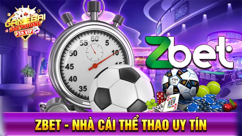 Zbet: Nhà cái uy tín cá độ thể thao đẳng cấp châu Mỹ 10 Nhà cái uy tín Zbet